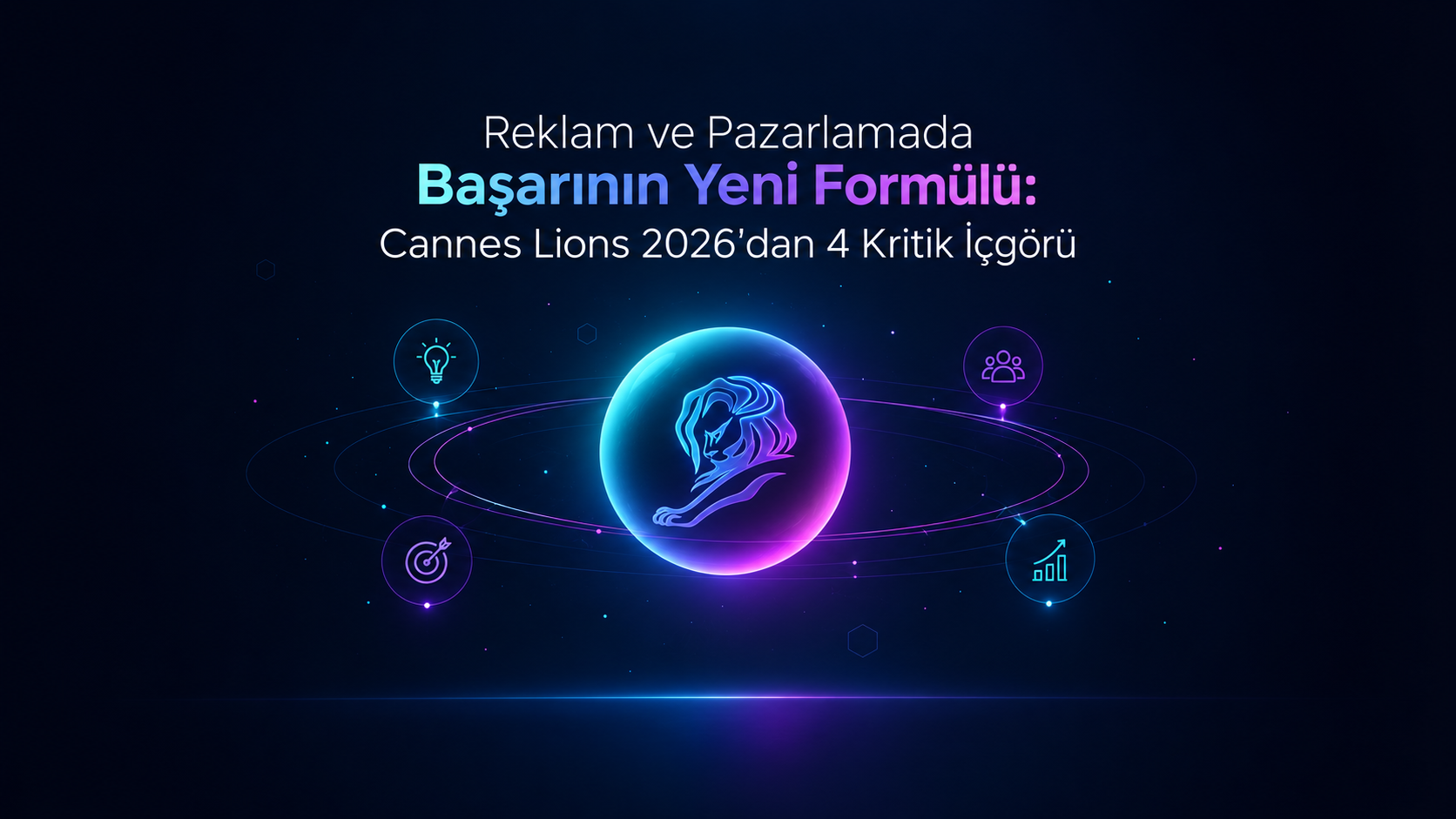 Reklam ve Pazarlamada Başarının Yeni Formülü: Cannes Lions 2026’dan 4 Kritik İçgörü